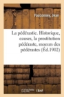 Image for La Pederastie. Historique, Causes, La Prostitution Pederaste, Moeurs Des Pederastes : Observations Medico-Legales