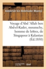Image for Voyage d&#39;Abd &#39;Allah Ben Abd-El-Kader, Mounschy, Homme de Lettres, de Singapour ? Kalantan