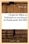 Image for L&#39;Esprit de Milton Ou Traduction En Vers Fran?ais Du Paradis Perdu, D?gag?e Des Longueurs