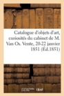 Image for Catalogue d&#39;Objets d&#39;Art, Curiosites, Tableaux Du Cabinet de M. Van Os. Vente, 20-22 Janvier 1851
