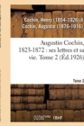 Image for Augustin Cochin, 1823-1872: Ses Lettres Et Sa Vie. Tome 2