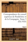 Image for Correspondance Du Conseil Superieur de Pondichery Et de la Compagnie. Tome 5
