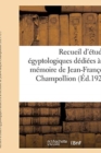 Image for Recueil d&#39;Etudes Egyptologiques Dediees A La Memoire de Jean-Francois Champollion : A l&#39;Occasion Du Centenaire de la Lettre A M. Dacier, Relative A l&#39;Alphabet Des Hieroglyphes