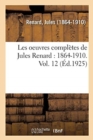 Image for Les Oeuvres Compl?tes de Jules Renard: 1864-1910. Vol. 12