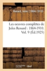 Image for Les Oeuvres Compl?tes de Jules Renard: 1864-1910. Vol. 9