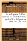 Image for La Philosophie de Kant: Cours de M. Emile Boutroux, Professe A La Sorbonne En 1896-1897