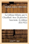 Image for La Lithiase biliaire, par A. Chauffard. Avec 26 planches hors texte. 2e ?dition