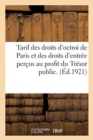 Image for Tarif Des Droits d&#39;Octroi de Paris Et Des Droits d&#39;Entree Percus Au Profit Du Tresor Public. : N Degrees 23. Nouvelle Serie