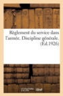 Image for Reglement Du Service Dans l&#39;Armee. Discipline Generale. : Volume MIS A Jour A La Date Du 4 Octobre 1926
