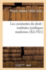 Image for Les Constantes Du Droit: Institutes Juridiques Modernes