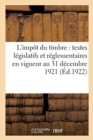 Image for L&#39;Impot Du Timbre: Textes Legislatifs Et Reglementaires En Vigueur Au 31 Decembre 1921