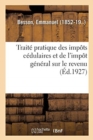 Image for Traite Pratique Des Impots Cedulaires Et de l&#39;Impot General Sur Le Revenu : 4e Edition Des Lois Du 13 Juillet 1925, Des 4 Avril, 29 Avril, 3 Aout Et 19 Decembre 1926