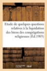 Image for Etude de Quelques Questions Relatives A La Liquidation Des Biens Des Congregations Religieuses