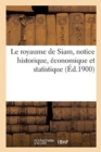 Image for Le royaume de Siam, notice historique, economique et statistique