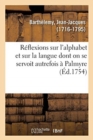 Image for R?flexions Sur l&#39;Alphabet Et Sur La Langue Dont on Se Servoit Autrefois ? Palmyre