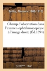 Image for Champ d&#39;Observation Dans l&#39;Examen Ophtalmoscopique A l&#39;Image Droite