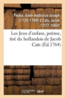 Image for Les Jeux d&#39;Enfans, Poeme, Tire Du Hollandois de Jacob Cats