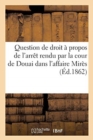 Image for Question de Droit A Propos de l&#39;Arret Rendu Par La Cour de Douai Dans l&#39;Affaire Mires