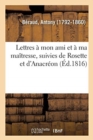 Image for Lettres ? Mon Ami Et ? Ma Ma?tresse, Suivies de Rosette Et d&#39;Anacr?on