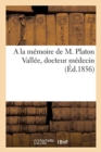 Image for a la Memoire de M. Platon Vallee, Docteur Medecin