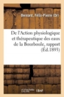 Image for de l&#39;Action Physiologique Et Therapeutique Des Eaux de la Bourboule, Rapport : Presente a l&#39;Academie a la Suite de Sa Mission