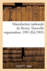 Image for Manufacture Nationale de Sevres. Nouvelle Organisation, 1905 : Ministere Instruction Publique, Des Beaux-Arts Et Des Cultes. Sous-Secretariat d&#39;Etat Des Beaux-Arts