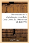 Image for Observations Sur La Resolution Du Conseil Des Cinq-Cents, Du 29 Nivose an VI : Relative A l&#39;Execution Provisoire Des Jugements En Fait de Prise