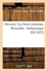 Image for Oeuvres. Les Freres Ennemis. Alexandre. Andromaque
