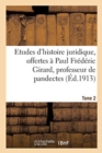 Image for Etudes d&#39;Histoire Juridique, Offertes A Paul Frederic Girard, Professeur de Pandectes