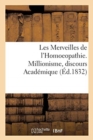 Image for Les Merveilles de l&#39;Homoeopathie. Millionisme, Discours Academique