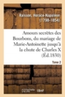 Image for Amours Secretes Des Bourbons, Depuis Le Mariage de Marie-Antoinette Jusqu&#39;a La Chute de Charles X : Tome 2