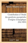 Image for Contribution A l&#39;Etude Des Paralysies Puerperales d&#39;Origine Eclamptique
