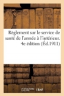 Image for Reglement Sur Le Service de Sante de l&#39;Armee A l&#39;Interieur. 4e Edition : MIS A Jour Jusqu&#39;au 1er Mai 1911