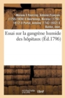 Image for Essai Sur La Gangr?ne Humide Des H?pitaux, d&#39;Apr?s l&#39;?tat Actuel Des Connoissances Chimiques