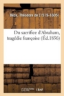 Image for Du Sacrifice d&#39;Abraham, Trag?die Fran?oise