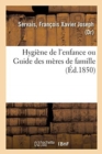 Image for Hygiene de l&#39;Enfance Ou Guide Des Meres de Famille
