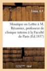 Image for Mosaique Ou Lettre A M. Recamier, Professeur de Clinique Interne A La Faculte de Paris : A Propos de la Maladie de Mme Deville, de Brieulles, Meuse