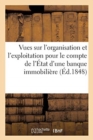 Image for Vues Sur l&#39;Organisation Et l&#39;Exploitation Pour Le Compte de l&#39;Etat d&#39;Une Banque Immobiliere, 15 Aout