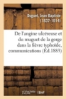 Image for de l&#39;Angine Ulcereuse Et Du Muguet de la Gorge Dans La Fievre Typhoide, Communications : Societe Medicale Des Hopitaux, Seances Du 27 Avril Et Du 11 Mai 1883