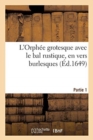 Image for L&#39;Orphee Grotesque Avec Le Bal Rustique, En Vers Burlesques. Partie 1