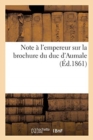 Image for Note A l&#39;Empereur Sur La Brochure Du Duc d&#39;Aumale