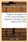 Image for Hygiene Des Organes de la Voix, Manuel Pratique A l&#39;Usage Des Chanteurs Et Des Orateurs