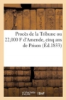 Image for Proc?s de la Tribune Ou 22,000 F d&#39;Amende, Cinq ANS de Prison
