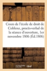 Image for Cours de l&#39;Ecole de Droit de Coblenz, Proces-Verbal de la Seance d&#39;Ouverture, 1er Novembre 1806