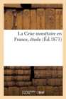 Image for La Crise Monetaire En France, Etude