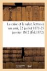 Image for La crise et le salut, lettres a un ami, 22 juillet 1871-25 janvier 1872