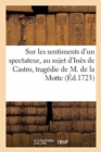 Image for Sur Les Sentiments d&#39;Un Spectateur Francais, Au Sujet d&#39;Ines de Castro, Tragedie de M. de la Motte