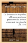 Image for Du Droit Romain Simplifi?e, Tableaux Synoptiques, Pr?paration Du Premier Examen de Baccalaur?at
