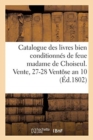 Image for Catalogue Des Livres Bien Conditionnes de Feue Madame de Choiseul. Vente, 27-28 Ventose an 10