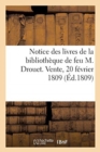 Image for Notice Des Livres de la Bibliotheque de Feu M. Drouet. Vente, 20 Fevrier 1809
